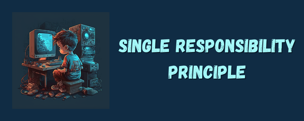 [S] The Single Responsibility Principle